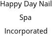 Happy Day Nail Spa Incorporated