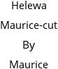 Helewa Maurice-cut By Maurice