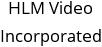 HLM Video Incorporated