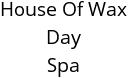 House Of Wax Day Spa