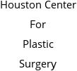 Houston Center For Plastic Surgery