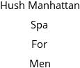 Hush Manhattan Spa For Men