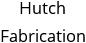 Hutch Fabrication