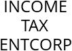 INCOME TAX ENTCORP