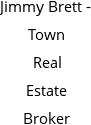 Jimmy Brett - Town Real Estate Broker