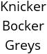 Knicker Bocker Greys