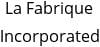 La Fabrique Incorporated