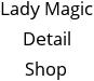 Lady Magic Detail Shop