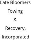 Late Bloomers Towing & Recovery, Incorporated