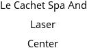 Le Cachet Spa And Laser Center