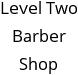 Level Two Barber Shop