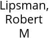 Lipsman, Robert M