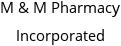 M & M Pharmacy Incorporated