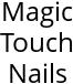 Magic Touch Nails