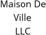 Maison De Ville LLC