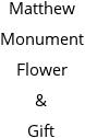 Matthew Monument Flower & Gift