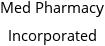 Med Pharmacy Incorporated