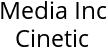 Media Inc Cinetic