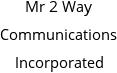 Mr 2 Way Communications Incorporated