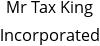 Mr Tax King Incorporated