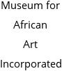 Museum for African Art Incorporated