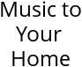 Music to Your Home