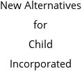 New Alternatives for Child Incorporated