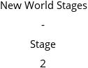 New World Stages - Stage 2