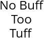 No Buff Too Tuff