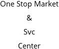 One Stop Market & Svc Center