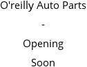 O'reilly Auto Parts - Opening Soon