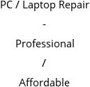 PC / Laptop Repair - Professional / Affordable