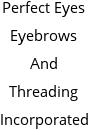 Perfect Eyes Eyebrows And Threading Incorporated