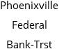 Phoenixville Federal Bank-Trst