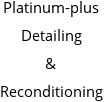 Platinum-plus Detailing & Reconditioning