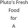 Pluto's Fresh Food for A