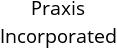 Praxis Incorporated