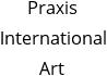 Praxis International Art