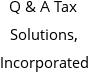 Q & A Tax Solutions, Incorporated