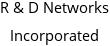 R & D Networks Incorporated