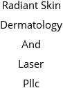 Radiant Skin Dermatology And Laser Pllc