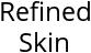 Refined Skin