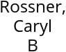 Rossner, Caryl B