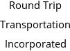 Round Trip Transportation Incorporated