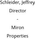 Schleider, Jeffrey Director - Miron Properties