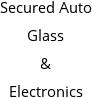 Secured Auto Glass & Electronics