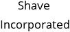 Shave Incorporated