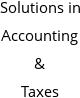 Solutions in Accounting & Taxes