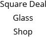 Square Deal Glass Shop