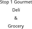 Stop 1 Gourmet Deli & Grocery